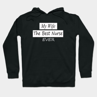 my wife the best nurse ever Hoodie